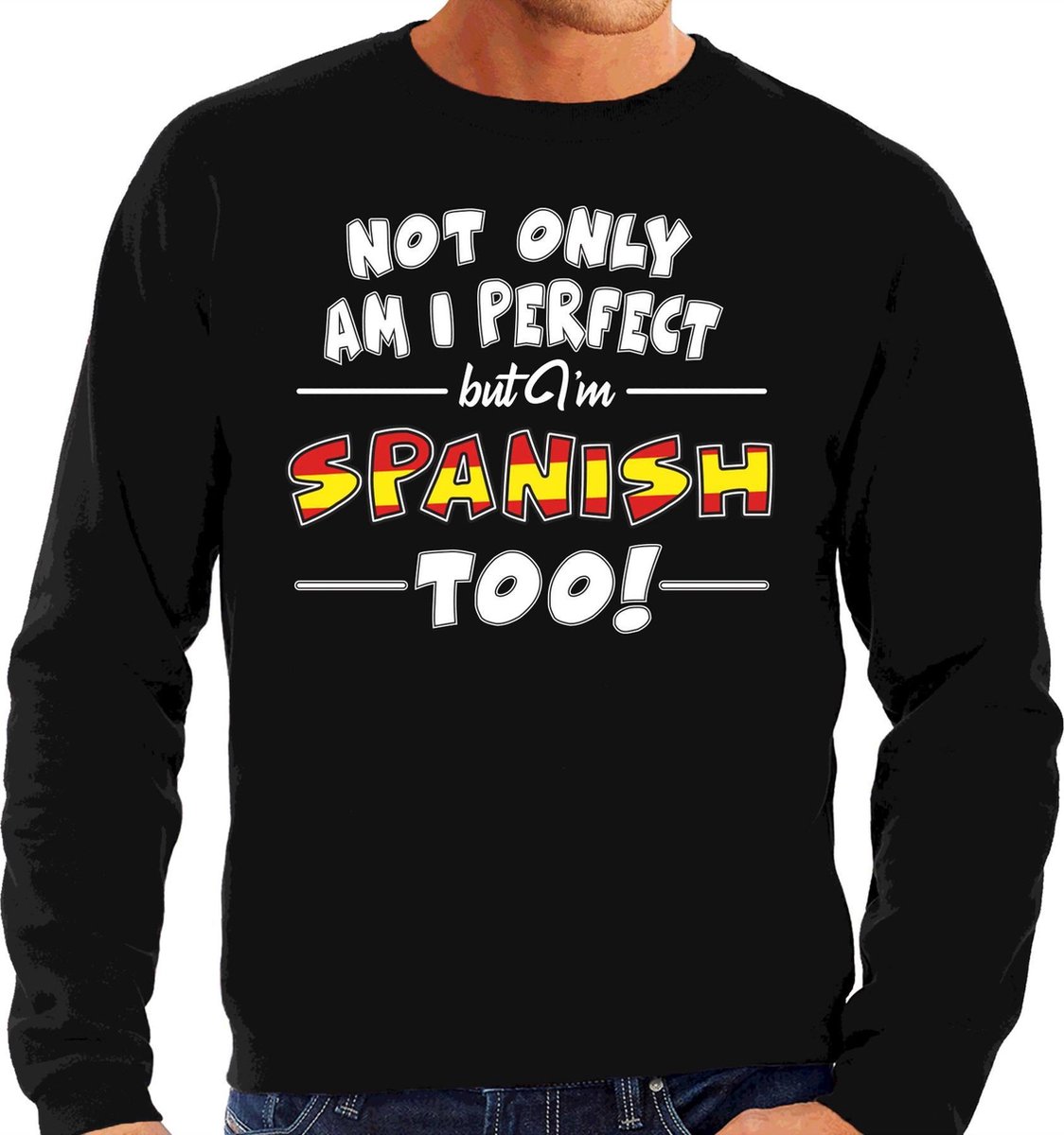 Not only am I perfect but im Spanish / Spaans too sweater - heren - zwart - Spanje cadeau trui L